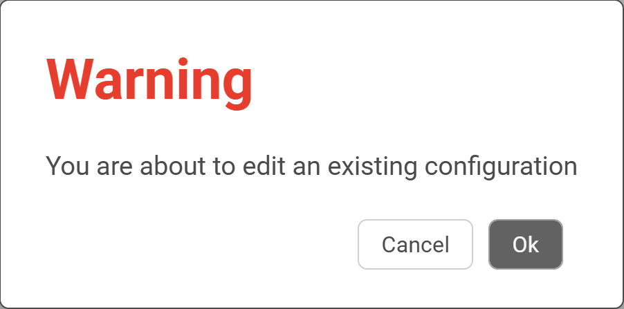 Warning dialog reading You are about to edit an existing configuration, with Cancel and Ok